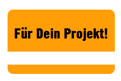 Für Dein Projekt!
