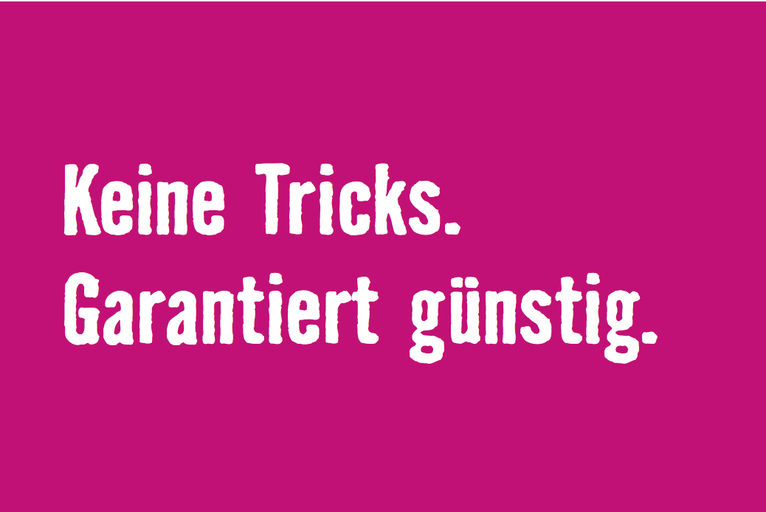 Keine Tricks. Garantiert günstig.