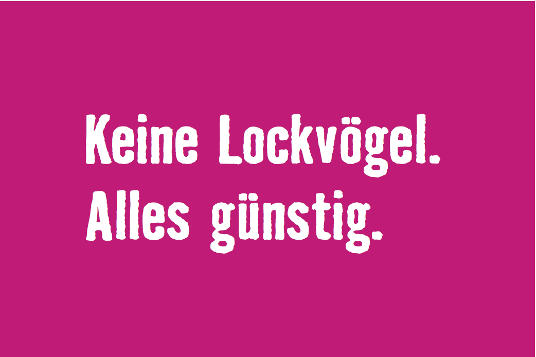 Keine Lockvogelangebote. Alles günstig.