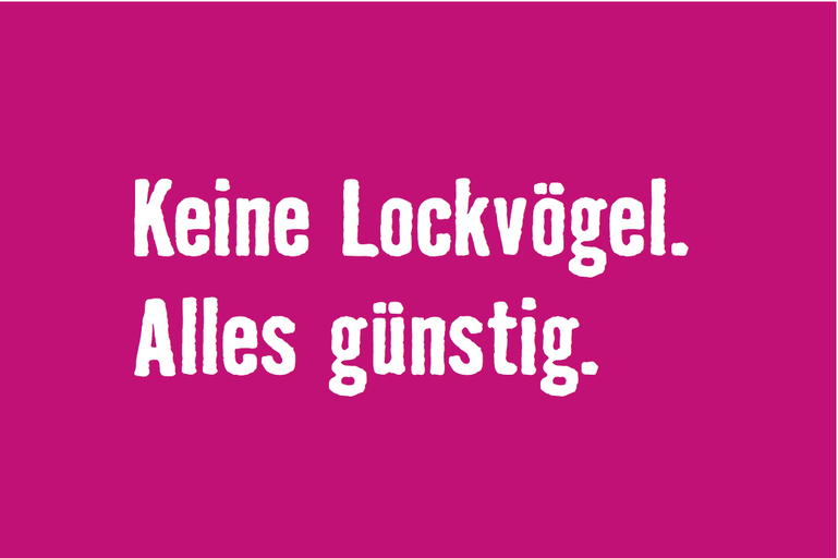 Keine Lockvogelangebote. Alles günstig.