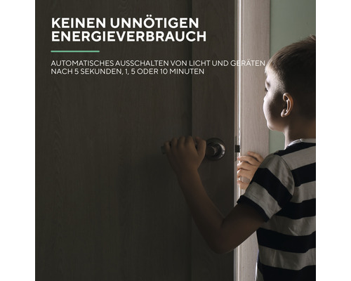 Kein unnötiger Energieverbrauch: Automatisches Ausschalten von Licht und Geräten nach fünf Sekunden, einer Minute, fünf Minuten oder zehn Minuten.