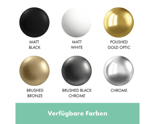 Verfügbare Farben: Matt Schwarz, Matt Weiß, Goldoptik poliert, Bronze gebürstet, Schwarzchrom gebürstet, Chrom
