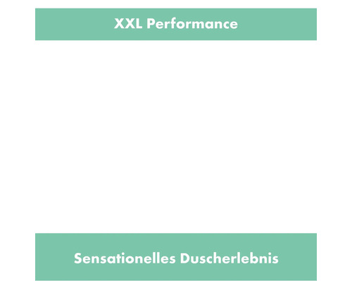XXL Performance und sensationelles Duscherlebnis