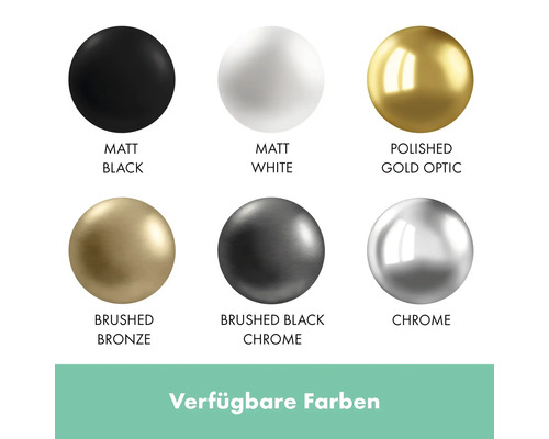 Verfügbare Farben: Matt Schwarz, Matt Weiß, Polierte Goldoptik, Gebürstetes Bronze, Gebürstetes Schwarzchrom, Chrom