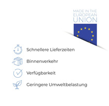 Hergestellt in der Europäischen Union. Vorteile: Schnellere Lieferzeiten, Binnenverkehr, Verfügbarkeit, Geringere Umweltbelastung.
