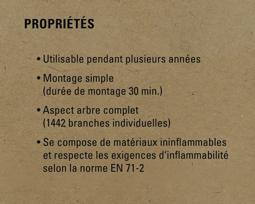 Propriétés: Utilisable pendant plusieurs années, montage simple, aspect arbre complet, se compose de matériaux ininflammables et respecte les exigences d'inflammabilité selon la norme EN 71-2