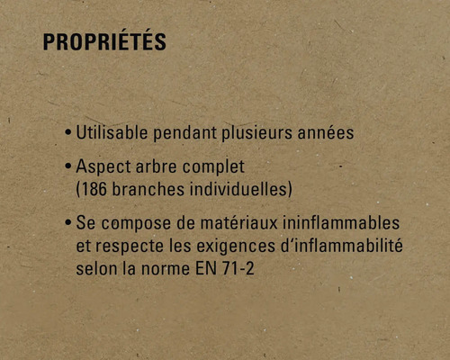 Propriétés : Utilisable pendant plusieurs années, aspect arbre complet (186 branches individuelles), se compose de matériaux ininflammables et respecte les exigences d’inflammabilité selon la norme EN 71-2