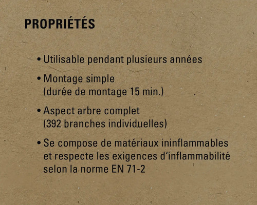 Propriétés : Utilisable pendant plusieurs années, montage simple, aspect arbre complet, se compose de matériaux ininflammables et respecte les exigences d'inflammabilité selon la norme EN 71-2.