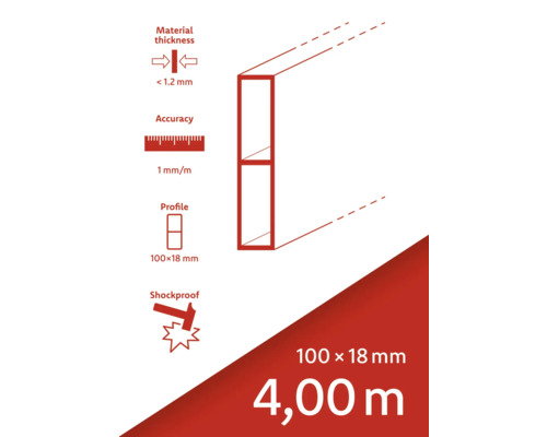 Materialstärke weniger als 1,2 Millimeter, Genauigkeit 1 Millimeter pro Meter, Profil 100 x 18 Millimeter, Stoßfest