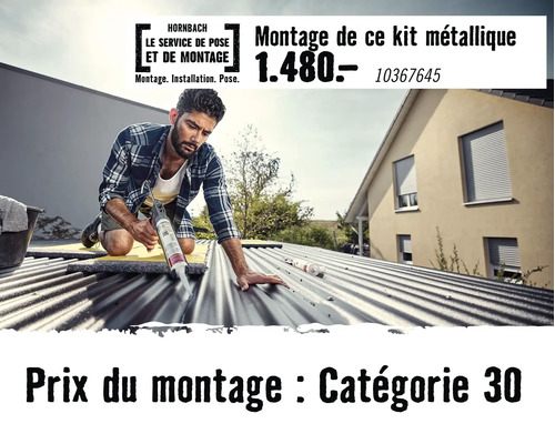 Service de pose Hornbach pour le montage d un kit métallique au prix forfaitaire de la catégorie 30.