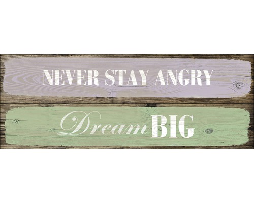 Dekoratives Holzschild mit den Aufschriften Never Stay Angry und Dream Big