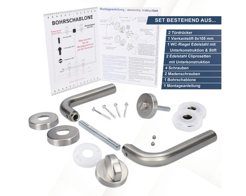 Set bestehend aus zwei Türdrückern, Vierkantstift, WC-Riegel aus Edelstahl, zwei Edelstahl Cliprosetten, vier Schrauben, zwei Madenschrauben, Bohrschablone und Montageanleitung