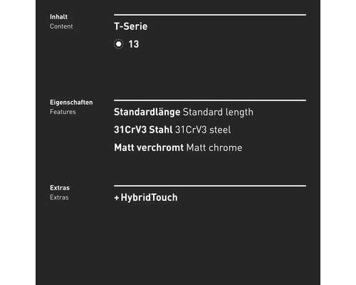 Informationen zu T-Serie 13, Standardlänge, 31CrV3 Stahl und matter Verchromung mit HybridTouch