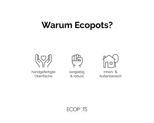 Ecopots Vorteile: handgefertigte Oberfläche, langlebig und robust, für Innen- und Aussenbereich geeignet