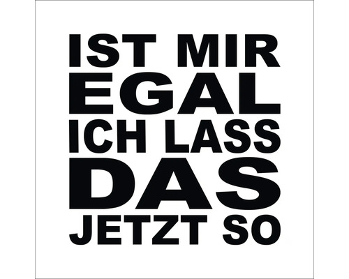 Leinwandbild Mir Egal 27x27 cm Schriftzug Ist mir egal ich lass das jetzt so