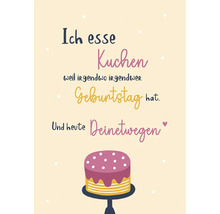 Grußkarte mit der Aufschrift Ich esse Kuchen weil irgendwo irgendwer Geburtstag hat. Und heute Deinetwegen mit Kuchenmotiv