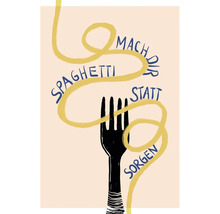 Illustration avec des spaghettis, une fourchette et l''inscription ''Fais-toi des spaghettis au lieu de t''en faire''