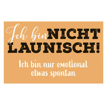 Poster mit dem Spruch: Ich bin nicht launisch! Ich bin nur emotional etwas spontan.