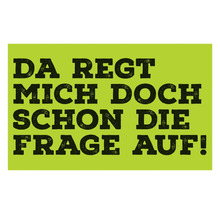 Spruch Da regt mich doch schon die Frage auf!