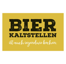 Poster mit der Aufschrift Bier kaltstellen ist auch irgendwie kochen