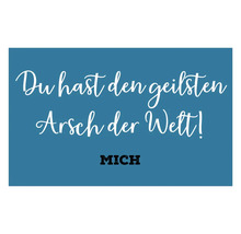 Spruch: Du hast den geilsten Arsch der Welt! Mich