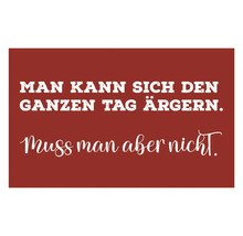 Dekoratives Schild mit dem Spruch: Man kann sich den ganzen Tag ärgern. Muss man aber nicht.