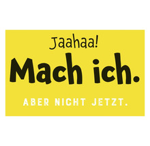 Motiv Jaahaa! Mach ich. Aber nicht jetzt.
