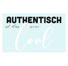 Schriftzug: Authentisch ist das neue Cool