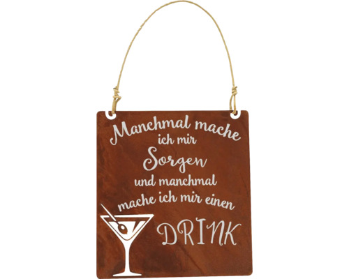 Dekoanhänger Badeko Tafel Drink Stahl rost Dekoratives Schild mit dem Spruch ''Manchmal mache ich mir Sorgen und manchmal mache ich mir einen Drink'' und Cocktailglas-Motiv