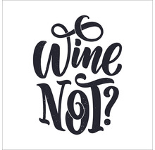 Schriftzug Wine Not?