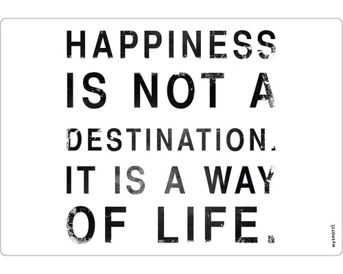 Küchenrückwand mySPOTTI pop Happiness 59x41 cm Dekoratives Poster mit dem Zitat: Happiness is not a destination, it is a way of life