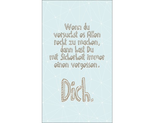 Dekoratives Poster mit dem Spruch: Wenn du versuchst es Allen recht zu machen, dann hast Du mit Sicherheit immer einen vergessen. Dich.