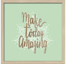 Gerahmtes Bild Make Today Amazing II 33x33 cm