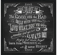 Gerahmtes Bild mit dem Spruch: You''ve got to take the good with the bad, smile with the sad, love what you''ve got, remember what you had, always forgive but never forget, learn from mistakes and never regret.