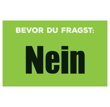 Schild mit der Aufschrift Bevor du fragst: Nein