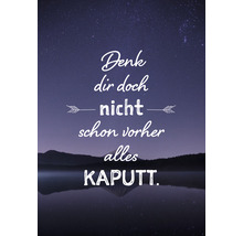 Motivationsposter mit dem Spruch ''Denk dir doch nicht schon vorher alles kaputt''