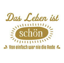 Dekoration mit dem Schriftzug Das Leben ist schön. Von einfach war nie die Rede.